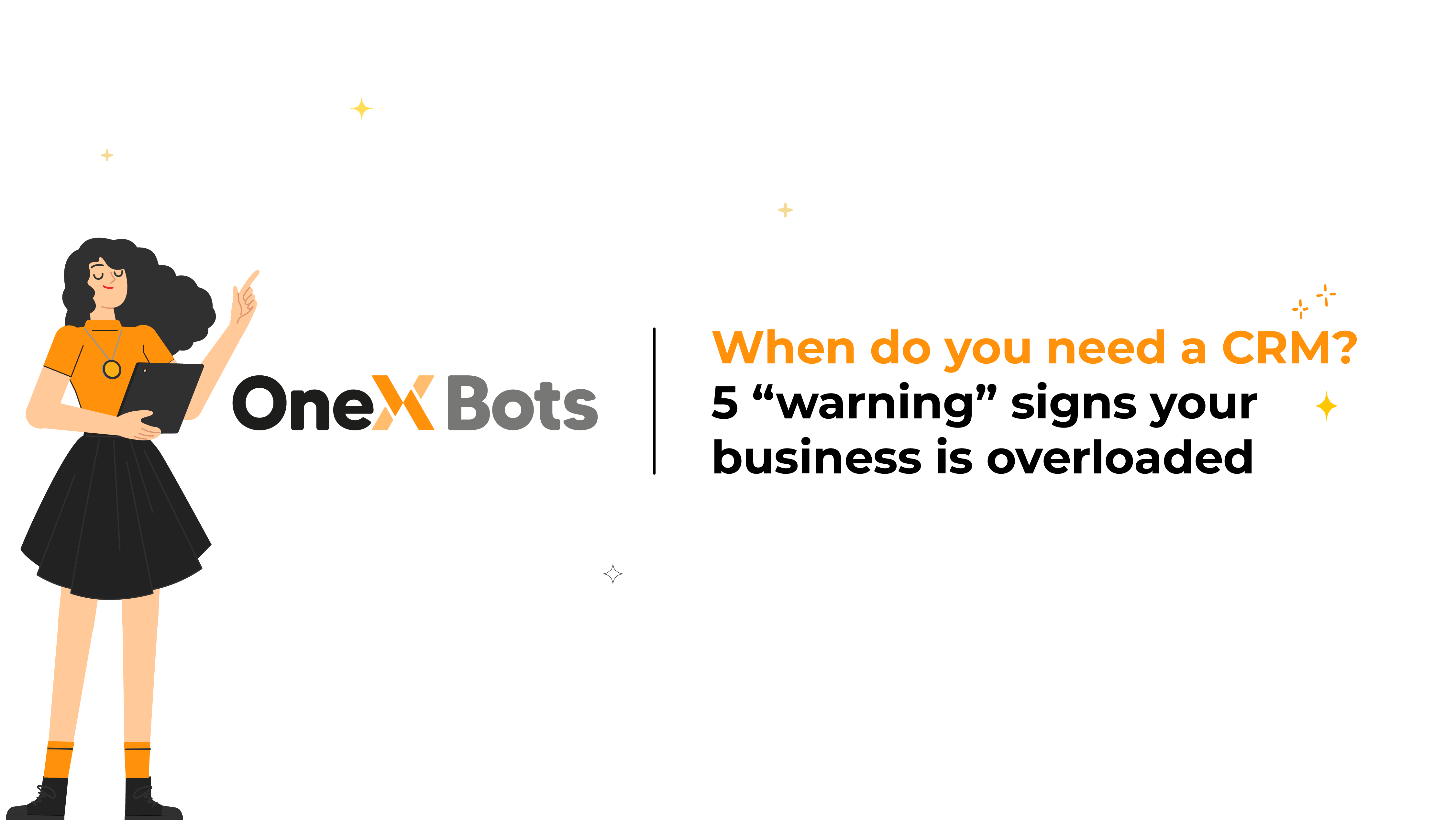 When to Use CRM? 5 Warning Signs Your Business is Overloaded | OneXBots